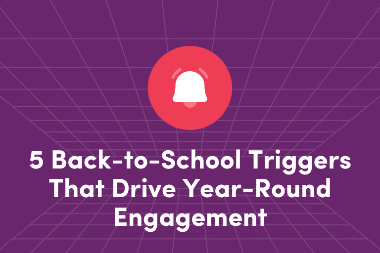 5 Back-to-School Triggers That Drive Year-Round Engagement