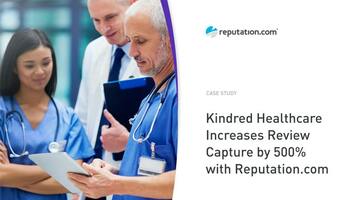 Kindred Healthcare Increases Review Capture by 500% with Reputation.com | Reputation