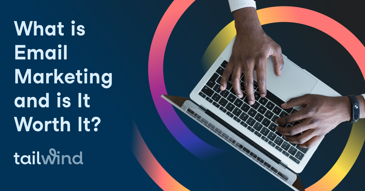 What is email marketing exactly? And is it worth it?