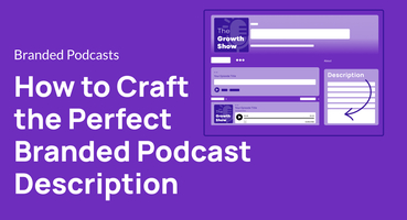 How to Craft the Perfect Branded Podcast Description