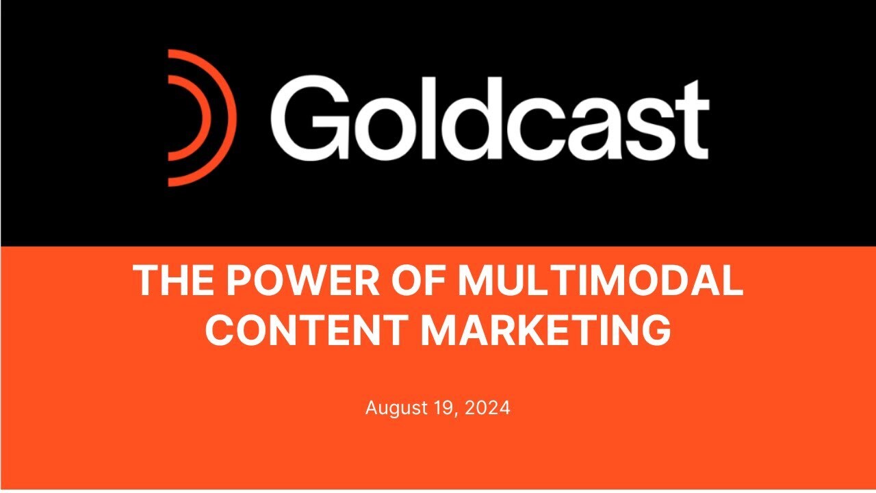 The Power of Multimodal Content Marketing - Goldcast