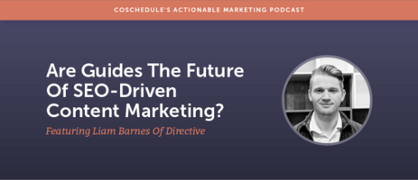 Are Guides The Future Of SEO-Driven Content Marketing? Featuring Liam Barnes of Directive [AMP 154]