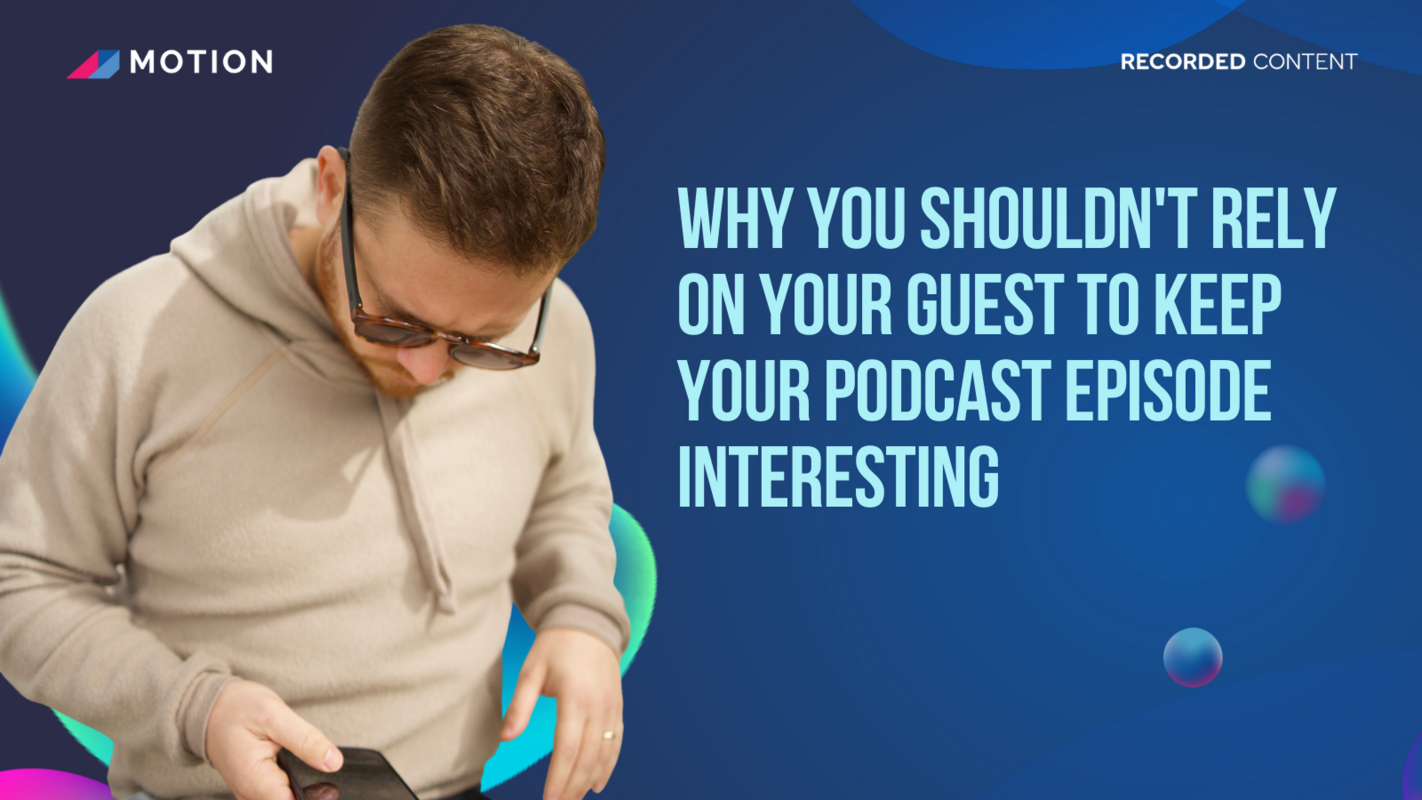 Why you shouldn't rely on your guest to keep your podcast episode interesting with Justin Brown