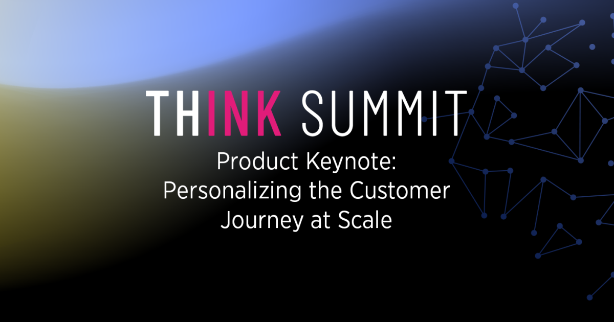 Think Summit 2022 Product Keynote: Personalizing the Customer Journey at Scale