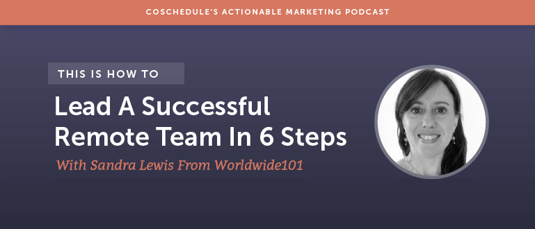 How To Lead A Successful Remote Team In 6 Steps With Sandra Lewis From Worldwide101 [AMP 105]