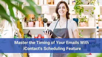 Master The Timing Of Your Emails With iContact's Scheduling Feature