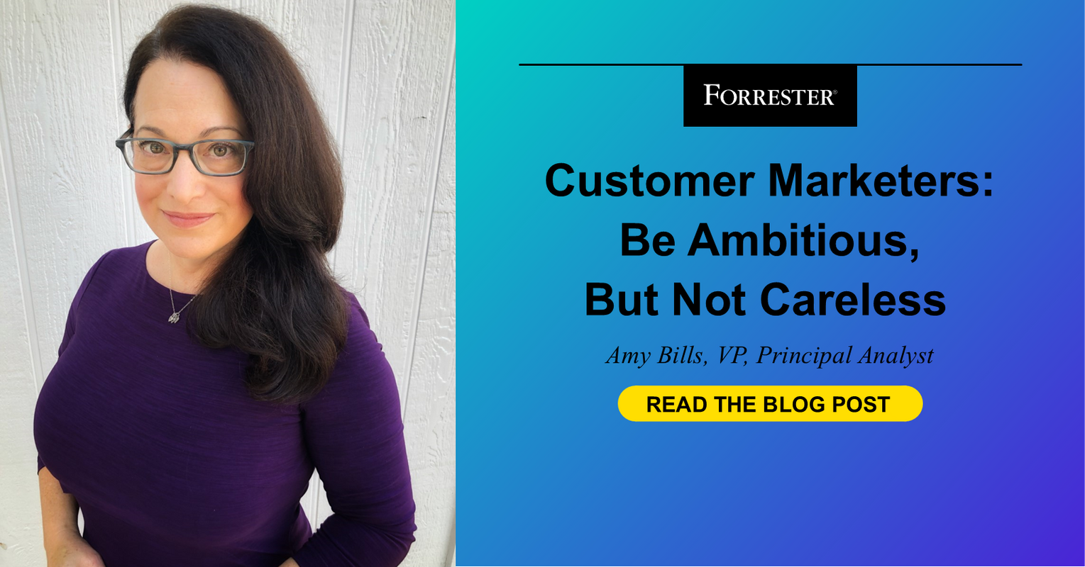 Customer Marketers: Be Ambitious But Not Careless
