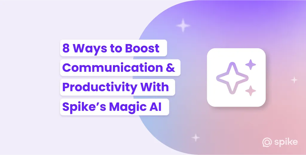 8 Ways to Boost Communication and Productivity With Spike's Magic AI