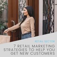 7 Retail Marketing Strategies to Help You Get New Customers - and Keep Existing Ones