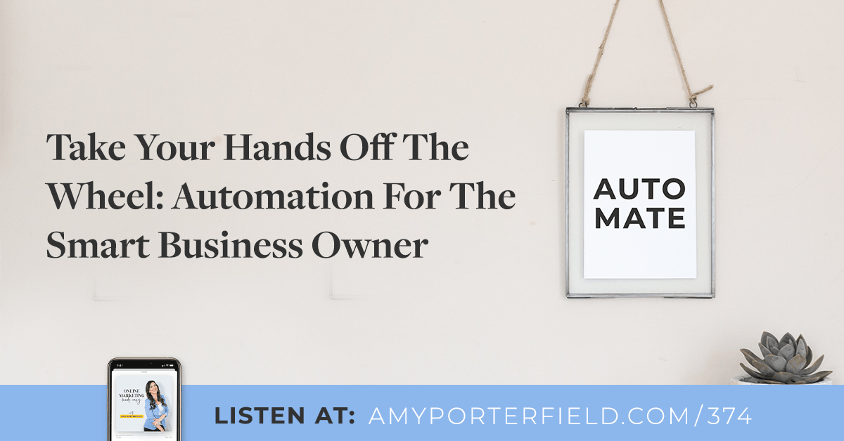 #374: Take Your Hands Off The Wheel: Automation For The Smart Business Owner