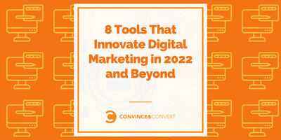 8 Tools That Innovate Digital Marketing in 2022 and Beyond