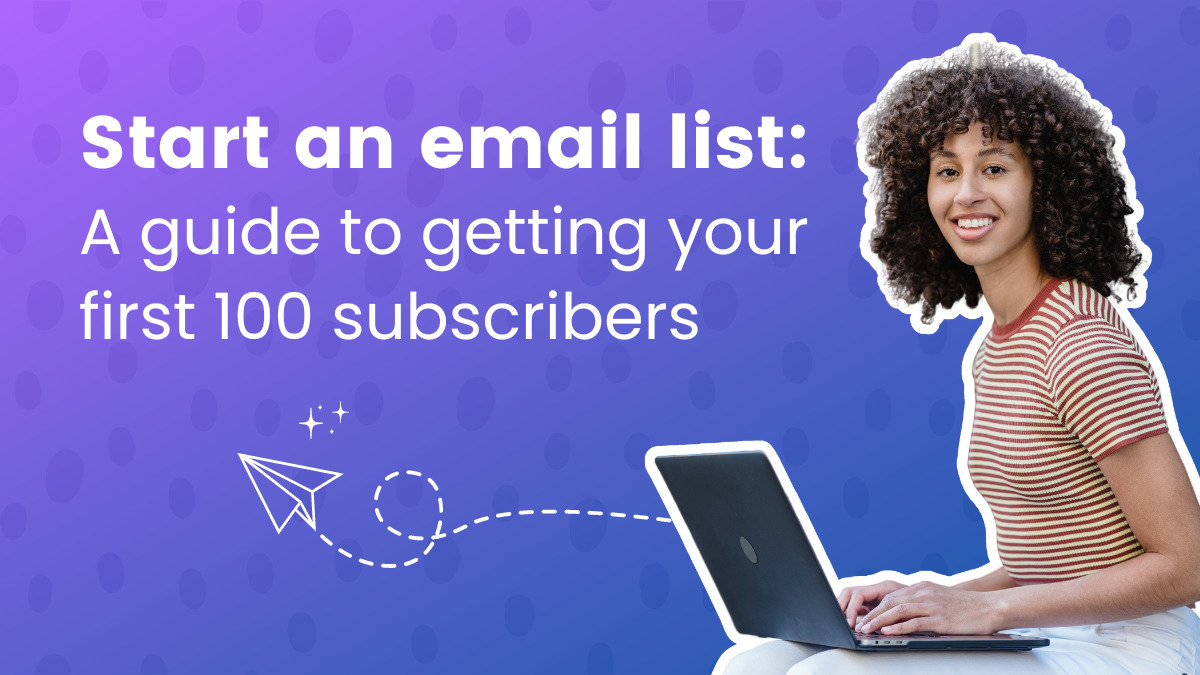 Start an email list: A guide to getting your first 100 subscribers