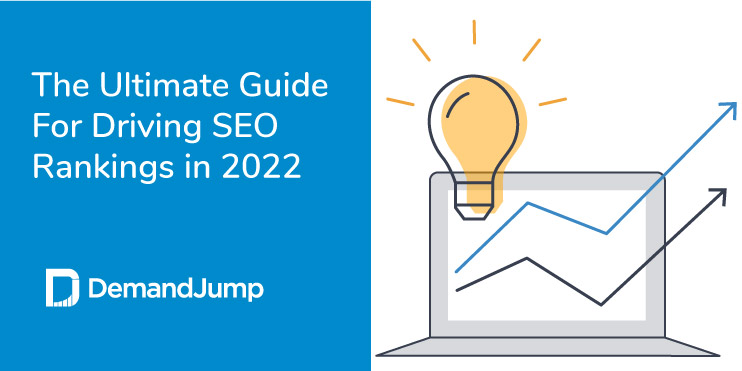 The Ultimate Guide to Driving SEO Rankings in 2022