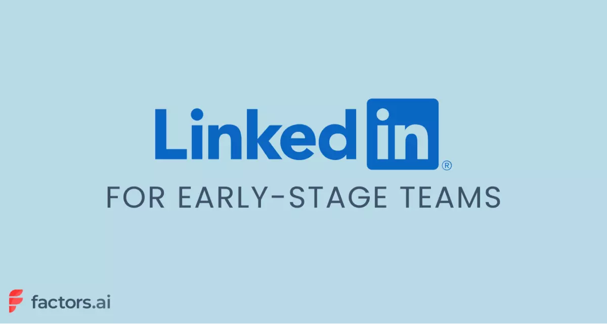 Linkedin Ads For Early-Stage Teams: Framework & Priorities