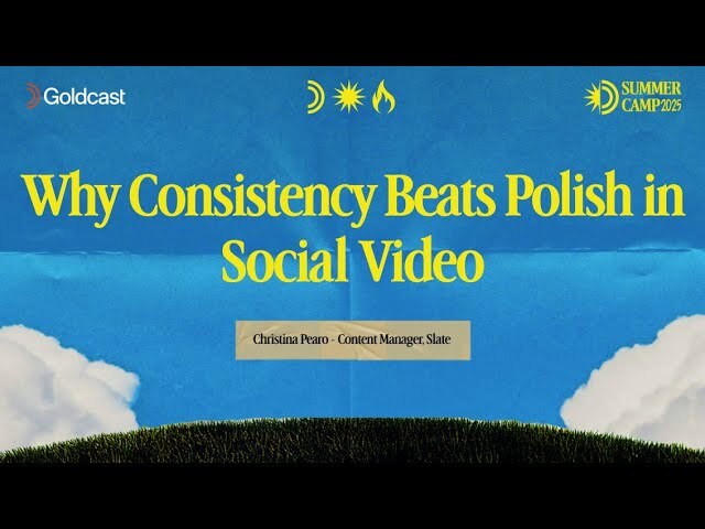 Why Consistency Beats Polish in Social Video - Goldcast