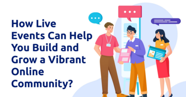 How Live Events Can Help You Build and Grow a Vibrant Online Community?