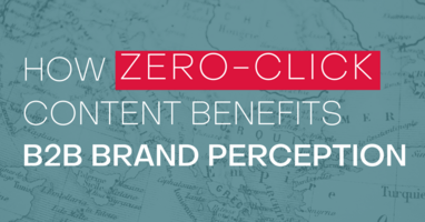 How Zero-Click Content Benefits B2B Brand Perception