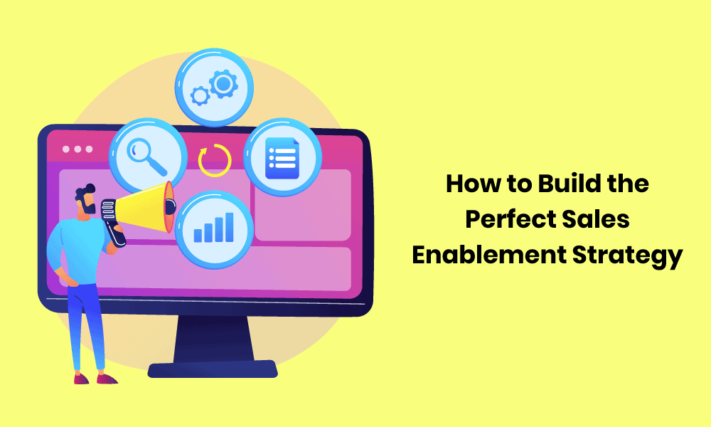 How to Build the Perfect Sales Enablement Strategy