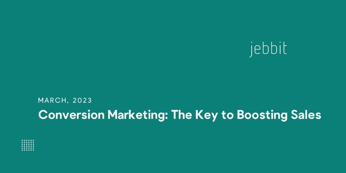 Conversion Marketing: The Key to Boosting Sales