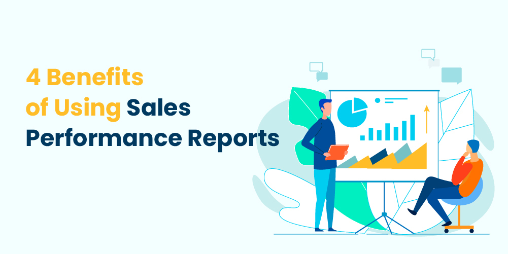 4 Benefits of Using a Sales Performance Report