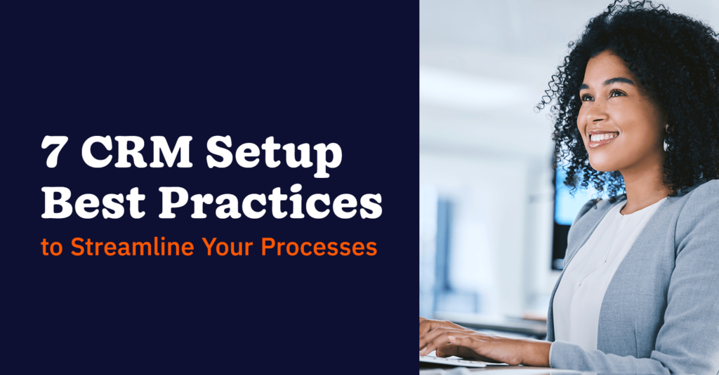 7 CRM Setup Best Practices to Streamline Your Processes