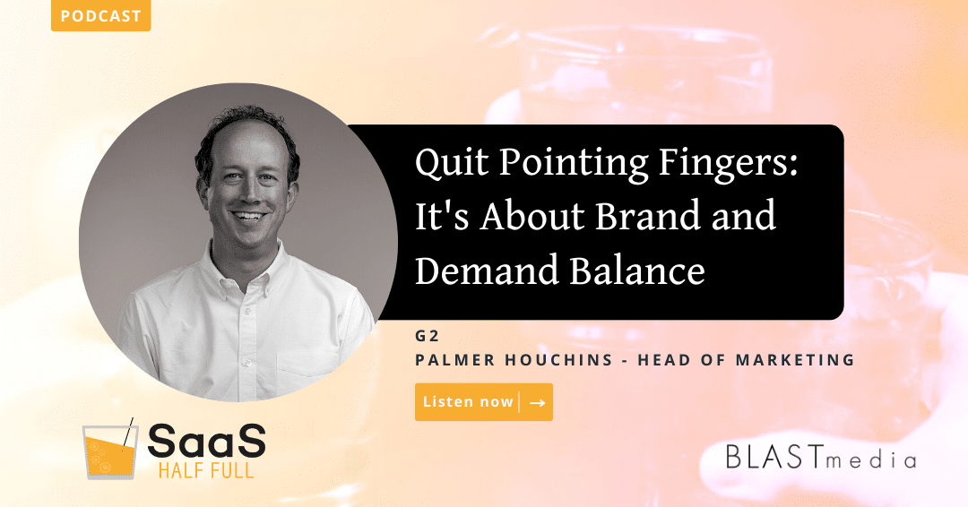 Quit Pointing Fingers: It's About Brand and Demand Balance, with Palmer Houchins, G2