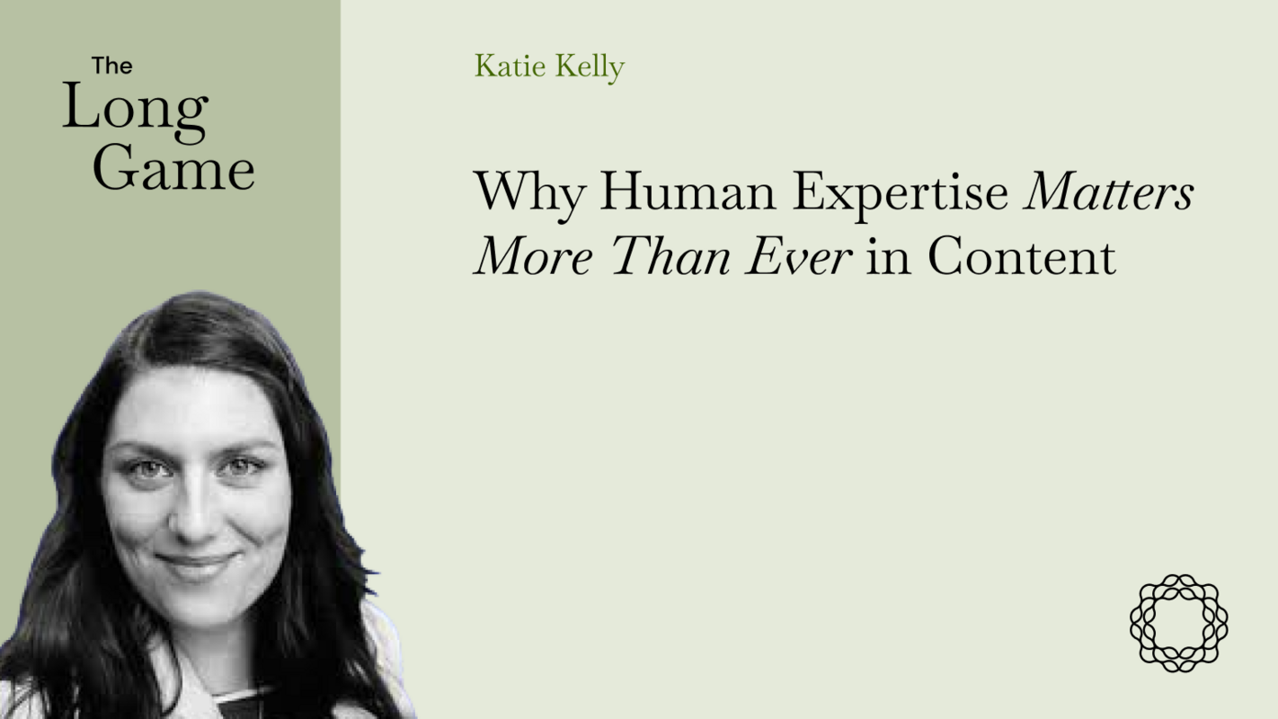 Why Human Expertise Matters More Than Ever in Content with Katie Kelly