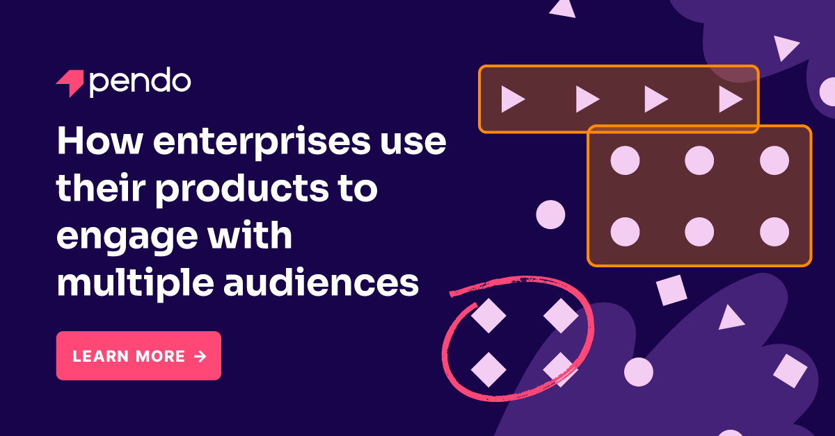 How to use your product to engage with multiple audiences | Pendo Blog
