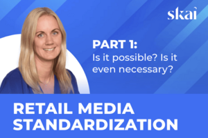 Part 1: Retail Media Standardization-Is It Possible? Is It Even Necessary?