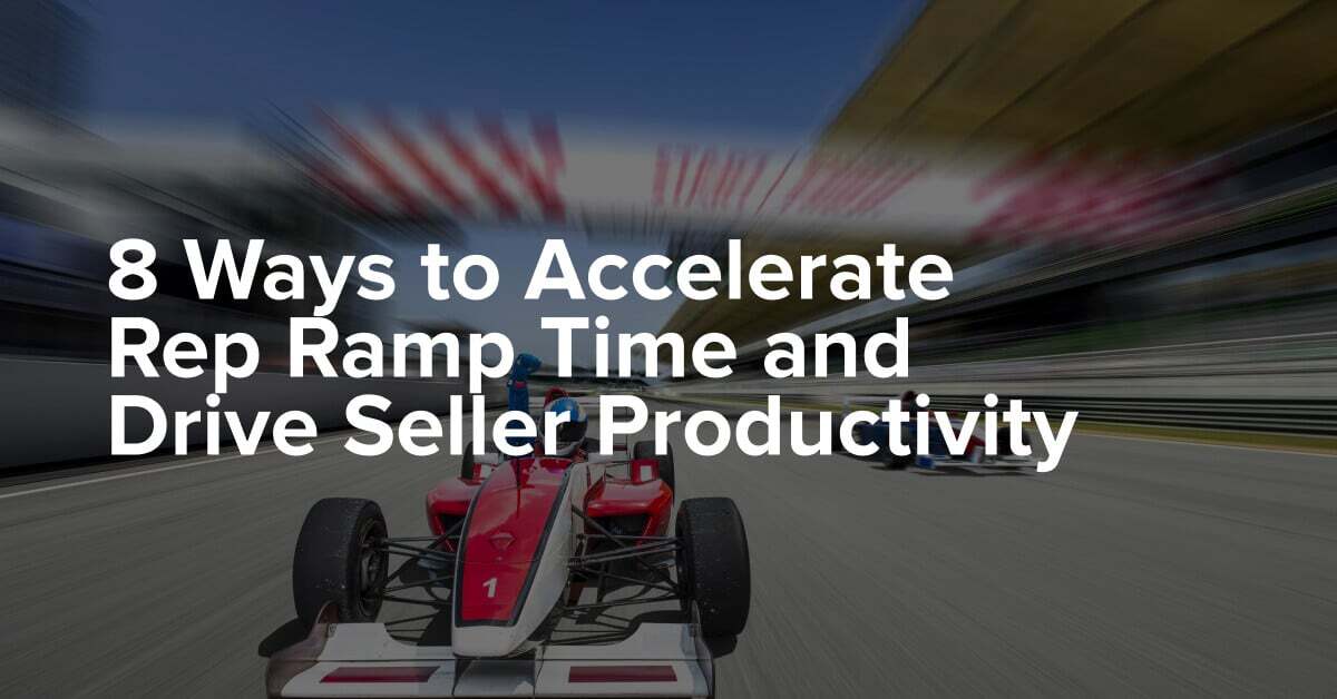 8 Ways to Accelerate Rep Ramp Time and Drive Seller Productivity