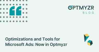 Optimizations and Tools for Microsoft Ads: Now In Optmyzr