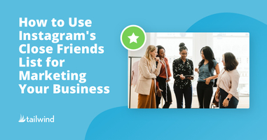 How to Use Instagram's Close Friends List for Marketing Your Business!