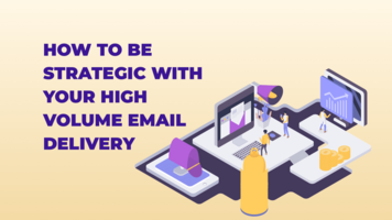 How To Be Strategic With Your High Volume Email Delivery