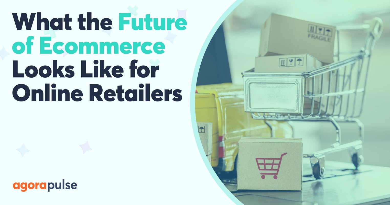 What the Future of Ecommerce Looks Like for Online Retailers