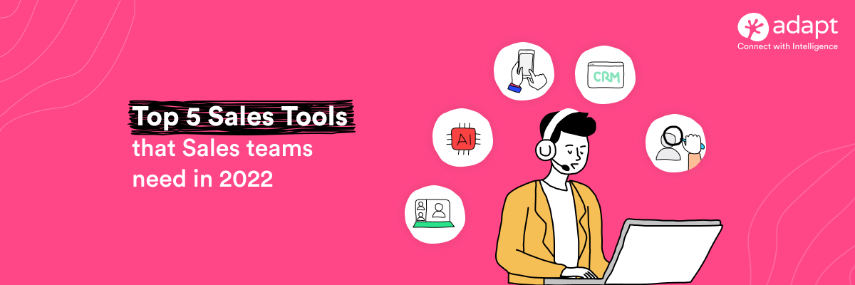 Top 5 Sales Tools That the Sales Team Needs in 2022 - Adapt.io