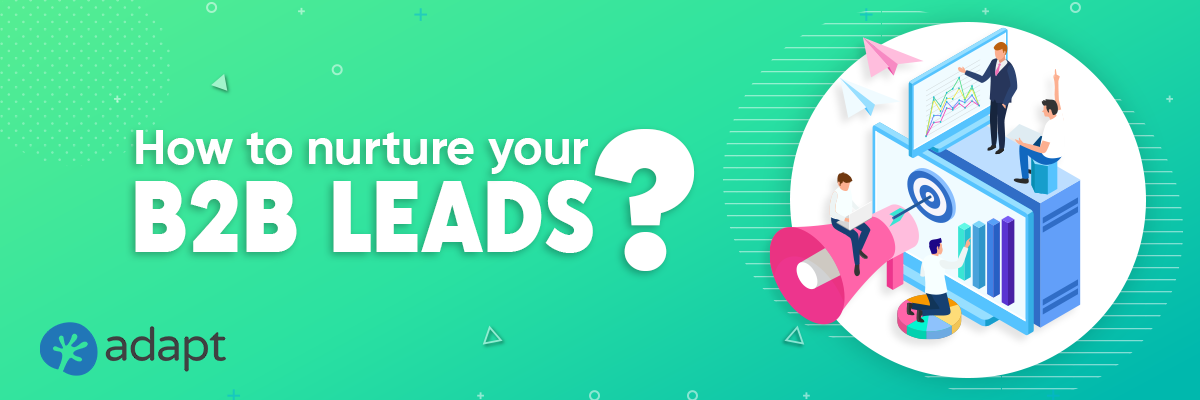 How Effectively Nurture your B2B Leads? - Adapt.io
