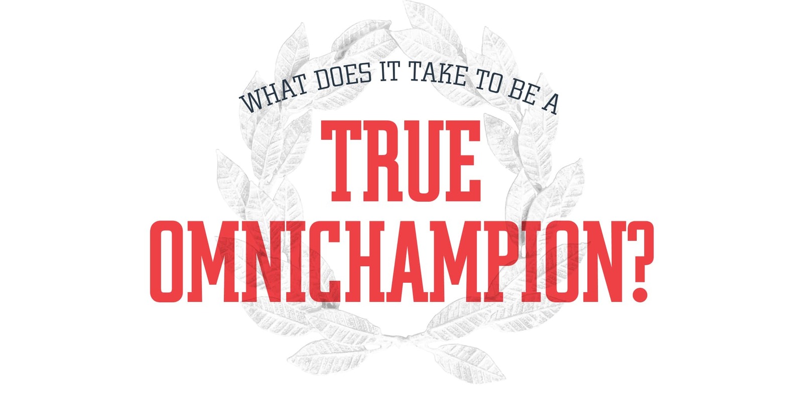 What does it take to be a true omnichampion