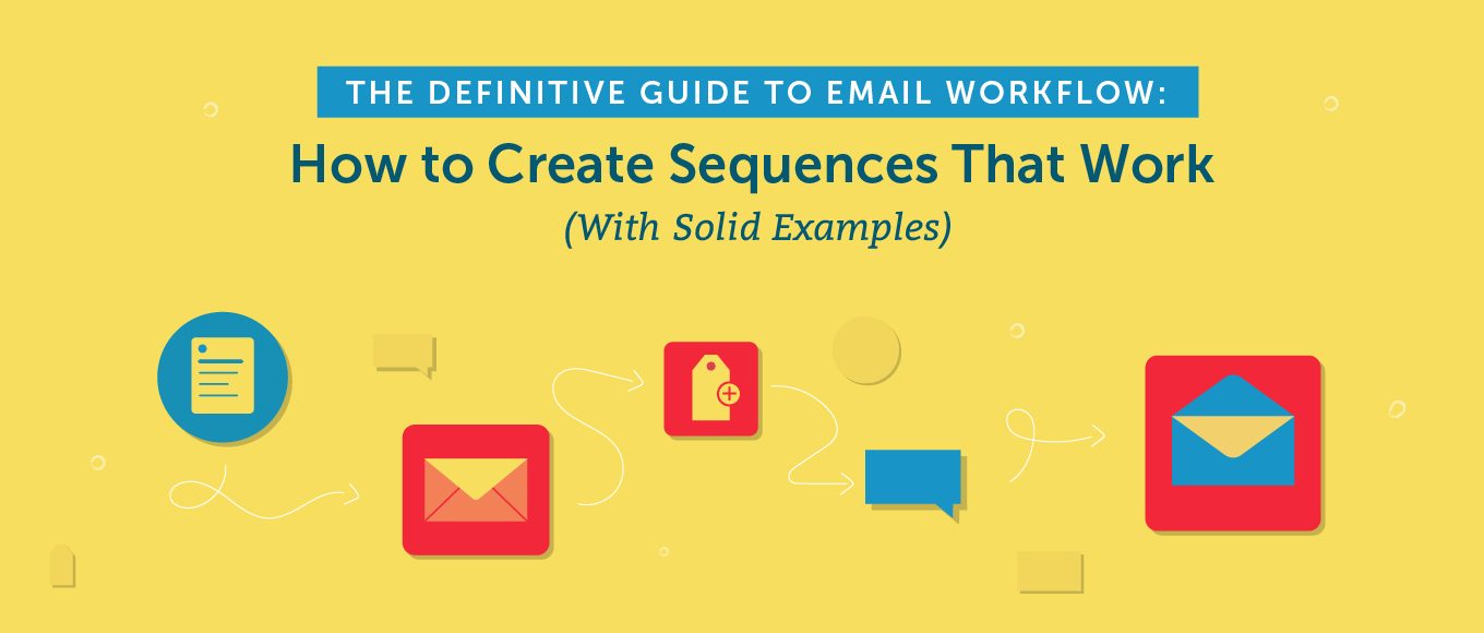 The Definitive Guide To Email Workflow: How to Create Sequences That Work (With Solid Examples)