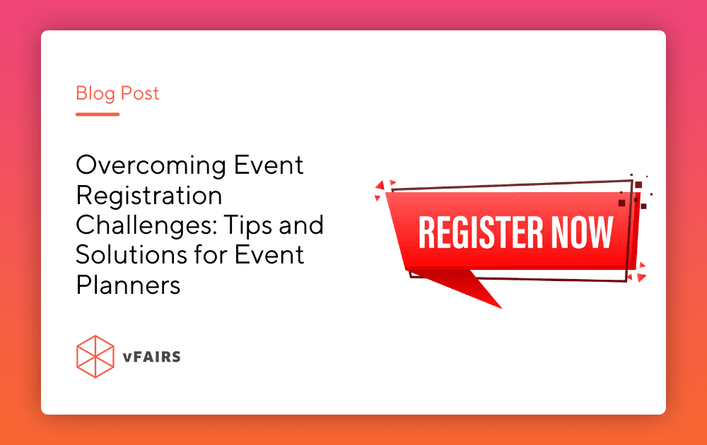 Overcoming Event Registration Challenges: Tips and Solutions for Event Planners