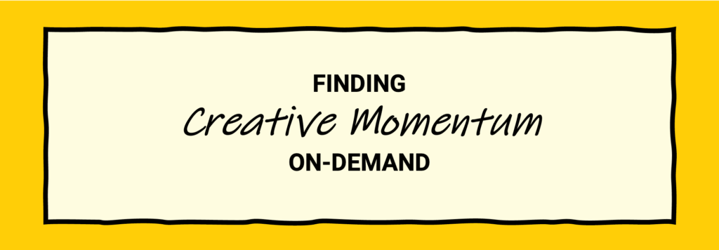 How to Find Creative Momentum On-Demand When Facing Stress or Boredom - Marketing Showrunners