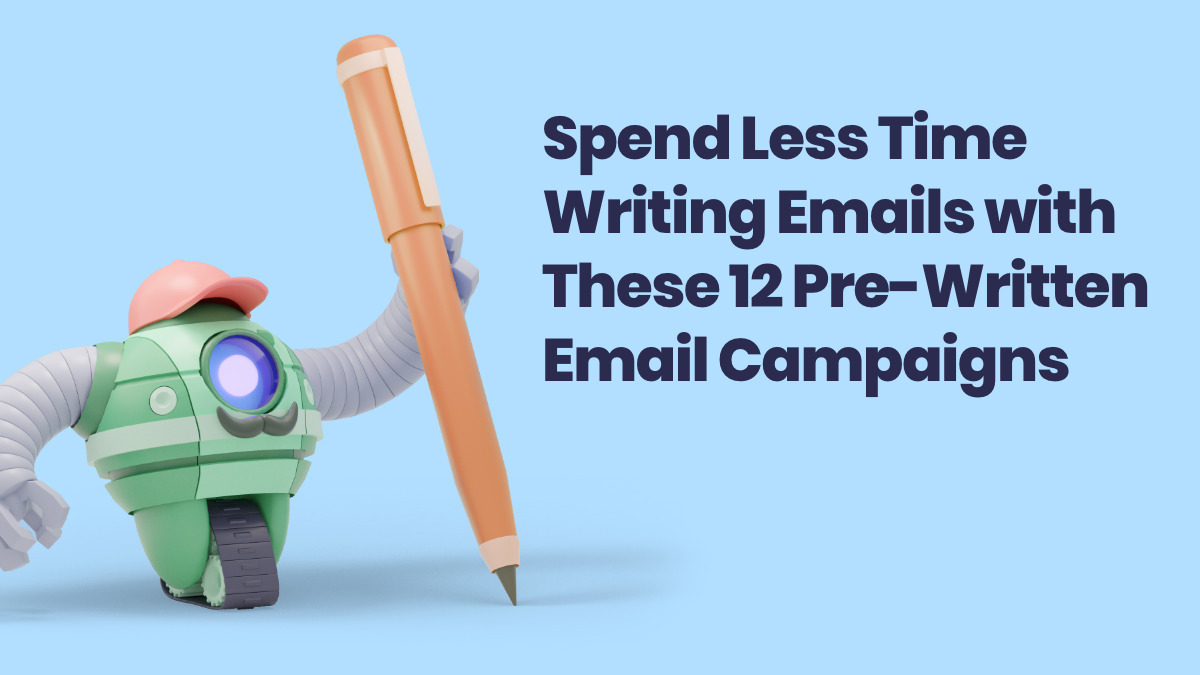 Save Time Writing Emails with 12 Pre-Written Email Campaigns