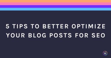 5 Tips to Better Optimize Your Blog Posts for SEO
