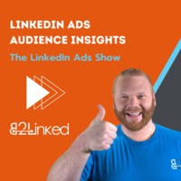 LinkedIn Ads Audience Insights Tool | Interview with LinkedIn's Johanna Kimura and Jennifer Moy | The LinkedIn Ads Show