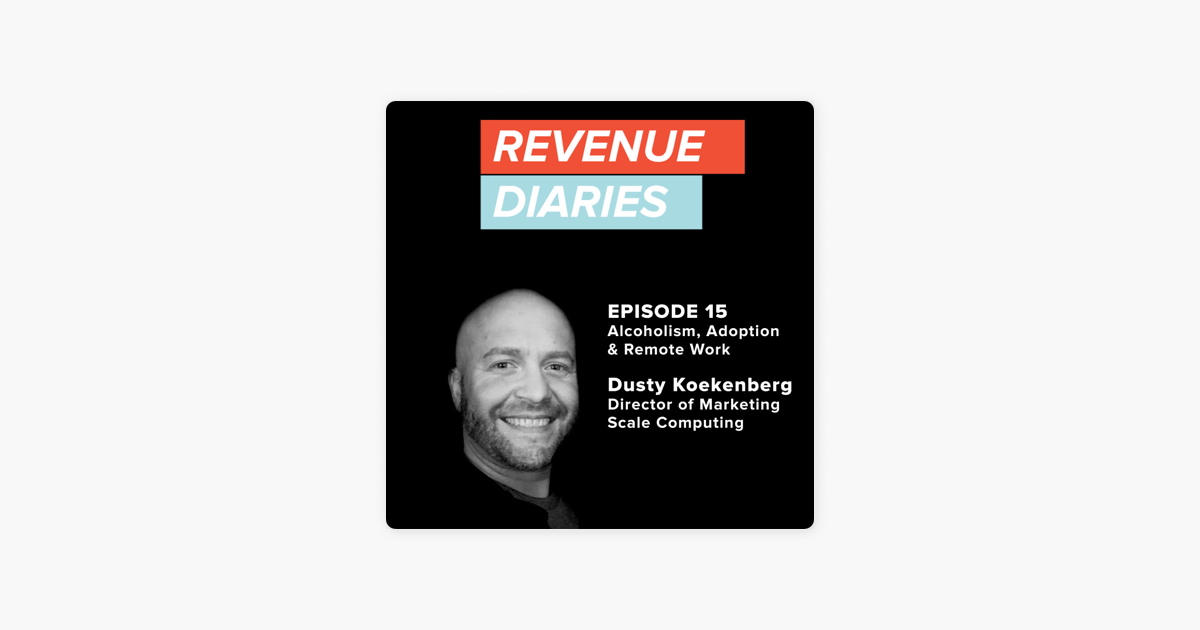 ‎Revenue Diaries: Episode 15 : Dusty Koekenberg : Alcoholism, Adoption & Remote Work on Apple Podcasts