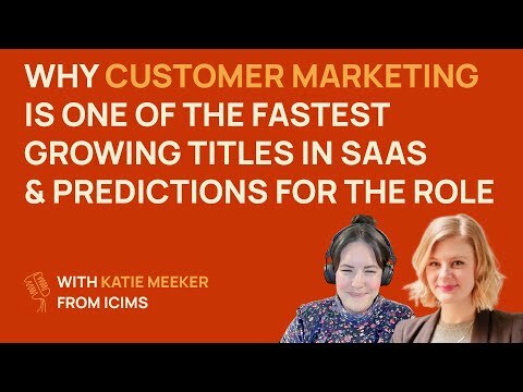 Why customer marketing is one of the fastest-growing titles in SaaS