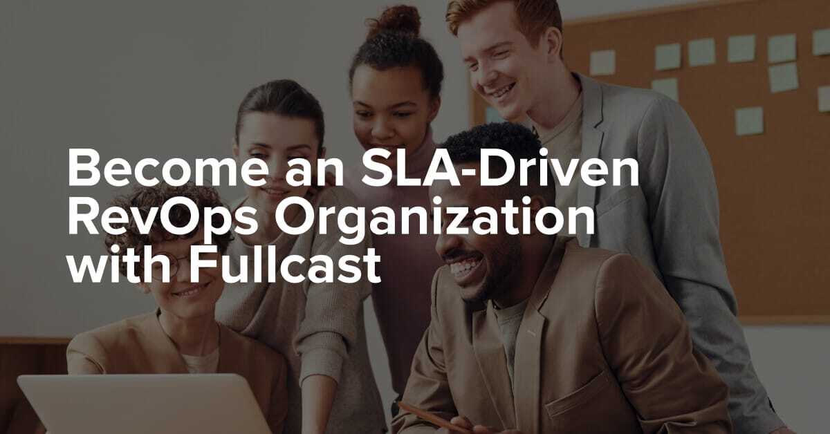 Become an SLA-Driven RevOps Organization with Fullcast
