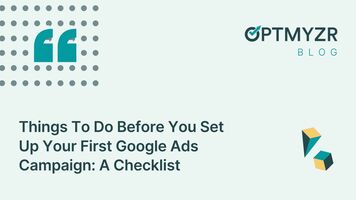 Things To Do Before You Set Up Your First Google Ads Campaign: A Checklist
