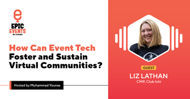 How Can Event Tech Foster and Sustain Virtual Communities? | Liz Lathan