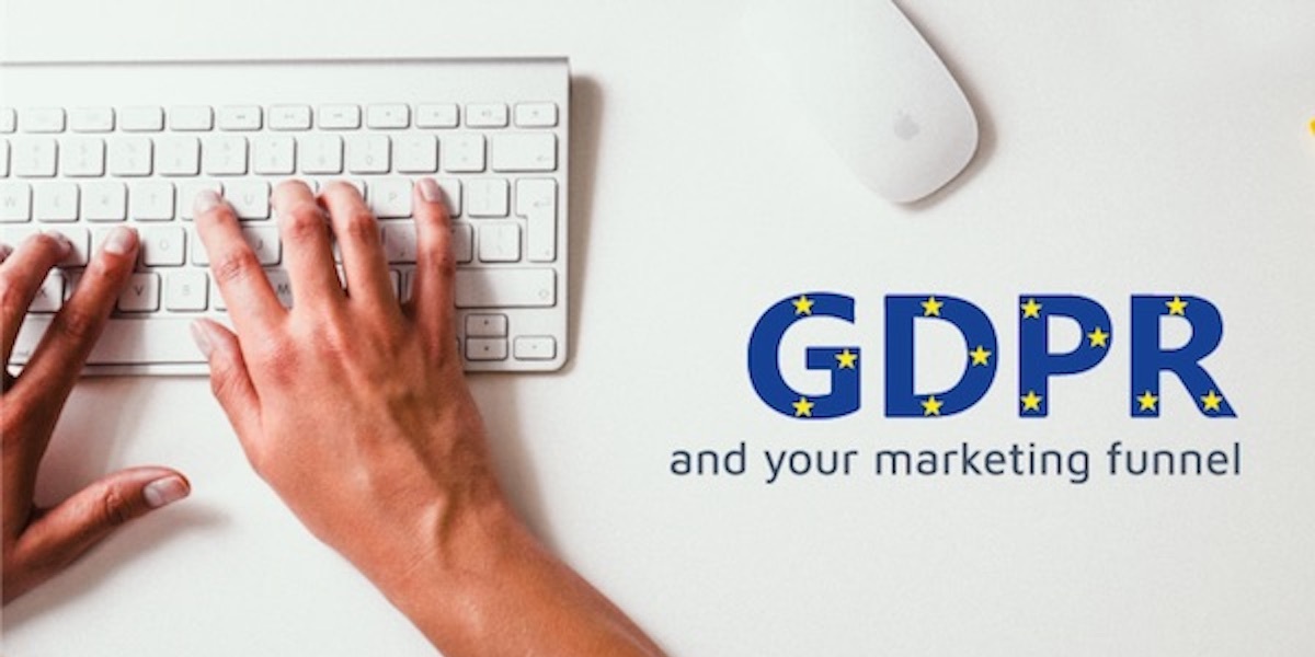 GDPR and Your Marketing Funnel: The Complete Guide