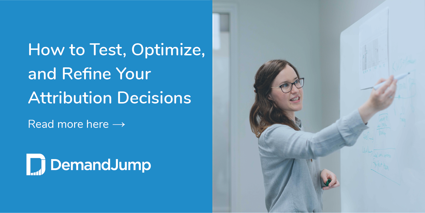 How to Test, Optimize, and Refine Your Attribution Decisions